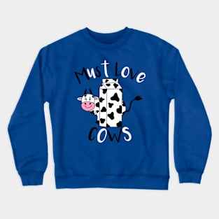 MUST Love Cows - Funny Cow Animal Quotes Crewneck Sweatshirt